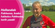 Hollandalı kadın futbolcu Fokkema, tarih yazdı!